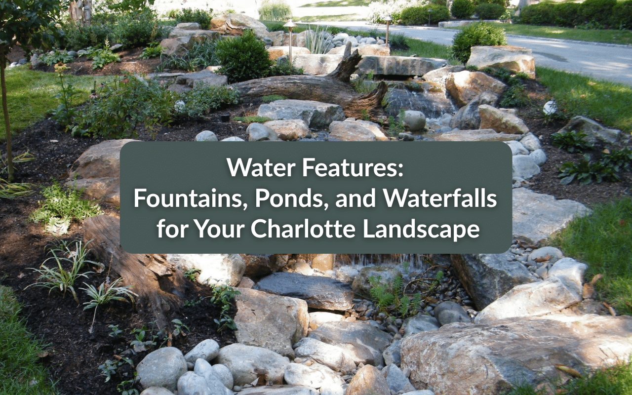 A landscaped garden with rocks, plants, a small waterfall, and a stream. Overlaid text reads: "Water Features: Fountains, Ponds, and Waterfalls for Your Charlotte Landscape.