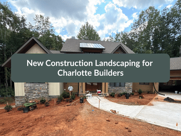 A modern house under construction with landscaping in progress; soil, plants, and tools are visible in the front yard. Text overlay reads: "New Construction Landscaping for Charlotte Builders.
